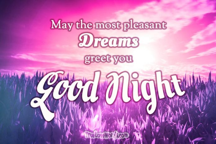 Good night messages for boyfriend May the most pleasant dreams greet you