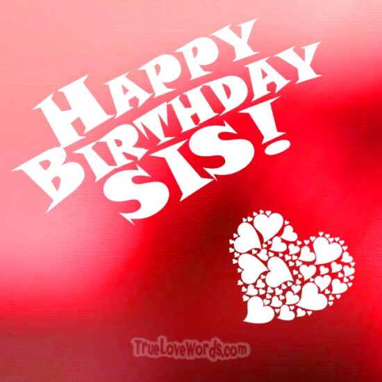 Happy birthday Sis - Happy birthday wishes for sister