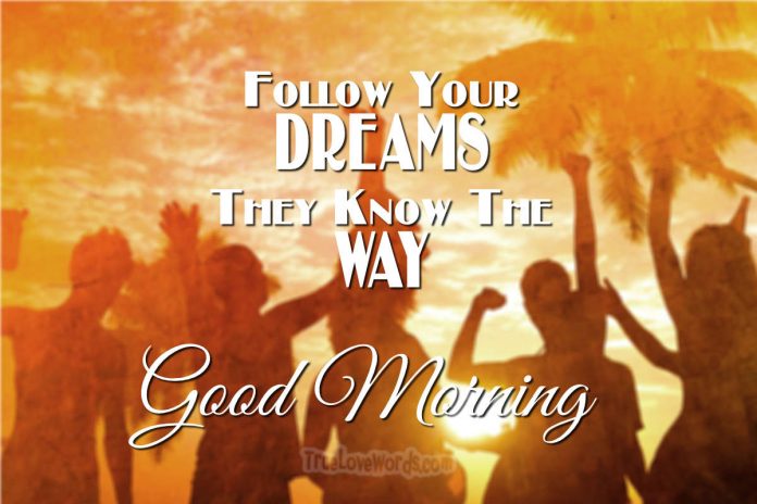 Follow your dreams - Inspirational Good Morning messages