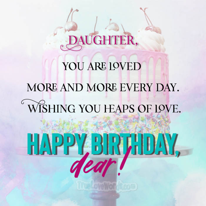 55 Sweet & Happy Birthday Wishes for Daughter » True Love Words